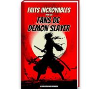 Faits incroyables pour les fans de Demon Slayer - La collection non officielle: Trivia et faits incroyables sur les figurines de Demon Slayer, Demon ... Cadeau Demon Slayer Livre Manga Demon Slayer