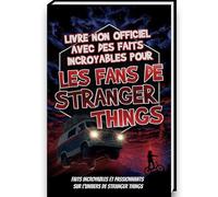 Faits incroyables pour les fans de Stranger Things - La collection non officielle : Anecdotes et faits fascinants sur Eleven, Mike Wheeler, le Monde à ... série Stranger Things | Stranger Things livre