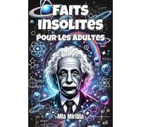 Faits insolites pour les adultes: Vérités bizarres, phénomènes incroyables et faits bizarres - le livre pour les esprits curieux et les petits malins