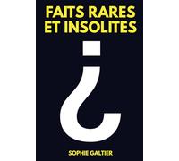 FAITS rares et insolites: Le monde comme vous ne l’avez jamais vu. Sous les faits, les merveilles cachées du réel.