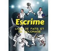 Faits sur l'escrime et livre de coloriage: pour les enfants de 2 à 12 ans