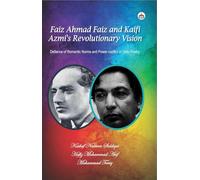 Faiz Ahmad Faiz and Kaifi Azmi's Revolutionary Vision Defiance of Romantic Norms and Power conflict in Urdu Poetry