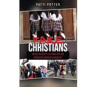 Fake Christians: The Wolves in Sheep's Clothing Who Are Imperiling American Democracy