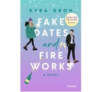 Fake Dates and Fireworks: English Edition Roman | With gorgeous sprayed edges in the first edition - Kyra Groh - Forever - ebook (ePub) - Livre