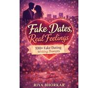 Fake Dates, Real Feelings: 100+ Fake Dating Writing Prompts