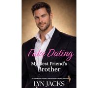 Fake Dating My Best Friend's Brother: An Opposites Attract Damaged Billionaire Romance