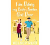 Fake Dating My Bestie's Brother Next Door: A Small Town Sweet Romance
