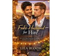 Fake Husband for Hire: One week in Napa. One Fake Ring. One Grumpy CEO who Learns Love Can’t be Contracted. (He hired a husband to survive a wedding week-then fell for Him)