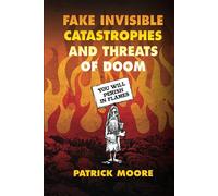 Fake Invisible Catastrophes and Threats of Doom