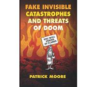 Fake Invisible Catastrophes and Threats of Doom
