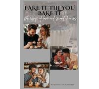 FAKE IT TILL YOU BAKE IT: A recipe of love and second chances