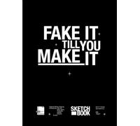 FAKE IT TILL YOU MAKE IT: A Blank Drawing Sketch Book for Artists and Beginners.: This motivational sketchbook is perfect for creatives who want to draw, express, and build confidence without fear.
