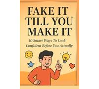 Fake it till you make it.: A Funny Little Guide to Acting Bold , Cool & in Control