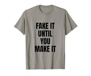 Fake It Until You Make It Shirt,Faking It Meme Sarcastic T-Shirt