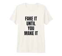 Fake It Until You Make It Shirt,Faking It Meme Sarcastic T-Shirt Haut de Gamme