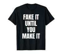 Fake It Until You Make It Shirt,Faking It Until You Make It T-Shirt