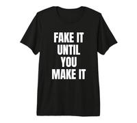 Fake It Until You Make It Shirt,Faking It Until You Make It T-Shirt Haut de Gamme