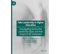 Fake Leadership in Higher Education: Investigating Destructive Leadership Styles and their Impact in HE Institutions