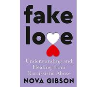 Fake Love: The bestselling practical self-help book of 2023 by Australia's life-changing go-to expert in understanding and healing from narcissistic abuse