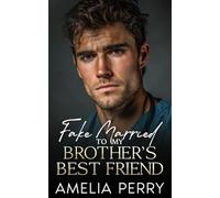 Fake Married To My Brother's Best Friend: A Forbidden Single Dad Romance