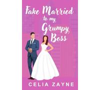 Fake Married to my Grumpy Boss: An Opposites Attract Sweet Romance