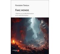 Fake Monde - Théorie Sur La Désinformation Et La Mésinformation