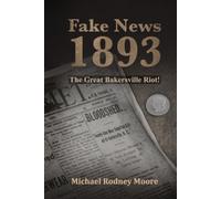 Fake News 1893: The Great Bakersville Riot!
