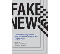 Fake News: Understanding Media and Misinformation in the Digital Age