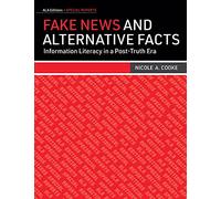 Fake News and Alternative Facts: Information Literacy in a Post-Truth Era