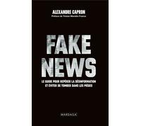 Fake news Le guide pour repérer la désinformation et éviter de tomber dans les pièges - Alexandre Capron - Mardaga - broché - Guide