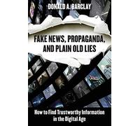 Fake News, Propaganda, And Plain Old Lies