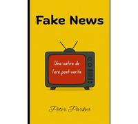 Fake News - Une satire de l'ère post-vérité