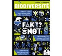 Biodiversité, Fake or not ? Comprendre comment fonctionne la nature et les services essentiels qu'elle nous rend, sans fake news : vivant, écosystèmes, nature
