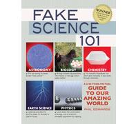 Fake Science 101: A Less-Than-Factual Guide to Our Amazing World