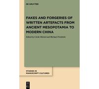 Fakes And Forgeries Of Written Artefacts From Ancient Mesopotamia To Modern China