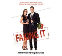 Faking It: How to Seem Like a Better Person Without Actually Improving Yourself