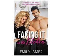 Faking It In The Kitchen: A Bully Boss Romantic Comedy