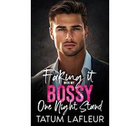 Faking It With My Bossy One Night Stand: An Enemies to Lovers Forced Proximity Romance