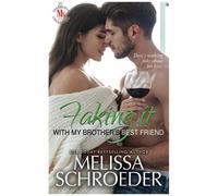 Faking It With My Brother's Best Friend: A Fake Relationship Romantic Comedy