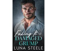 Faking It With The Damaged Grump: A Small Town Enemies To Lovers Romance