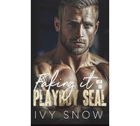 Faking It with the Playboy SEAL: A small town second chance romance