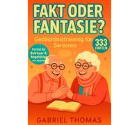 Fakt oder Fantasie: 333 Fragen für Senioren zum Erinnern, Lachen und gemeinsamen Rätseln - Demenz Beschäftigung und unterhaltsames Gedächtnistraining für Senioren & Betreuer (Seniorenspiele)