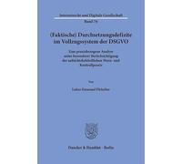 (Faktische) Durchsetzungsdefizite Im Vollzugssystem Der Dsgvo: Eine Praxisbezogene Analyse Unter Besonderer Berucksichtigung Der Aufsichtsbeh?rdlichen Warn- Und Kontrollpraxis