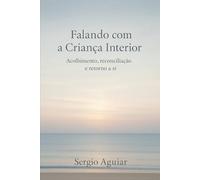 Falando com a Criança Interior: Acolhimento, reconciliação e retorno a si
