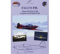 Falco F8L. Album del falco club. I capolavori di Stelio Frati. Ediz. illustrata