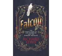Falcon: The Whole Story of Sir Gawain and the Green Knight