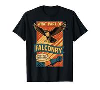 FalconDesign : Quelle Partie de la fauconnerie ne comprenez-Vous Pas ? T-Shirt