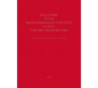 Falconry In The Mediterranean Context During The Pre-Modern Era