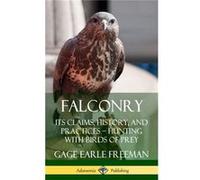 Falconry Its Claims History and Practices Hunting with Birds of Prey Hardcover - Gage Earle Freeman - Lulu Press Inc. - Livre en Anglais Gage Earle FreemanGage Earle Freeman (Auteur)