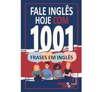 Fale inglês hoje com 1001 frases em inglês: Livro de prática rápida de inglês para iniciantes, do zero à conversação
